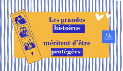 Les grandes histoires méritent d’être protégées
